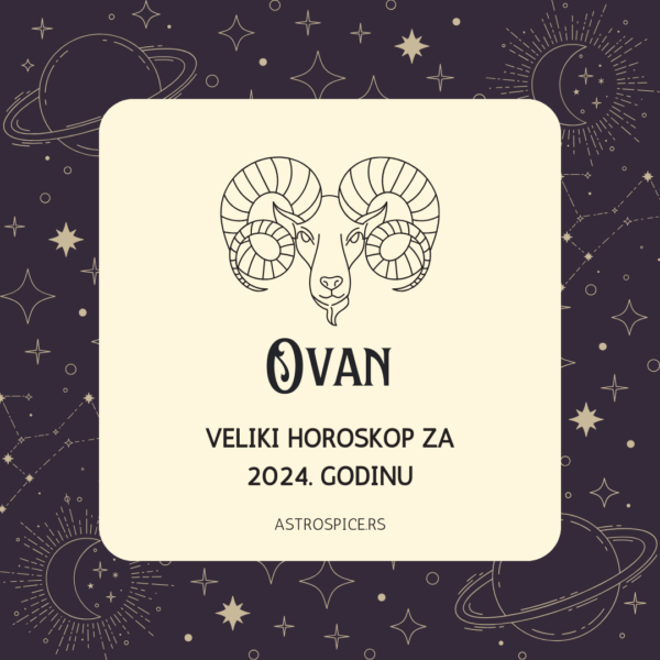 Veliki Horoskop za Ovna 2024. Astro Spice